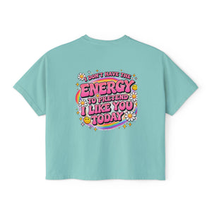 Graphic Tee — "I Don't Have the Energy to Pretend I Like You Today" Women's Boxy Shirt