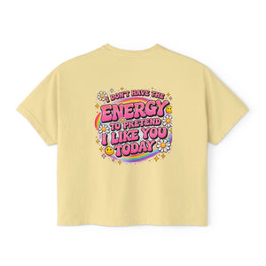 Graphic Tee — "I Don't Have the Energy to Pretend I Like You Today" Women's Boxy Shirt
