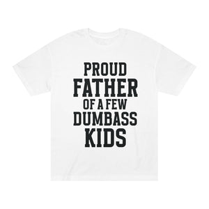 T-Shirt — "Proud Father of a Few Dumbass Kids" Funny Dad Tee