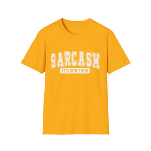 Sarcasm T-Shirt — “Sarcasm: It’s How I Hug” Funny Graphic Tee