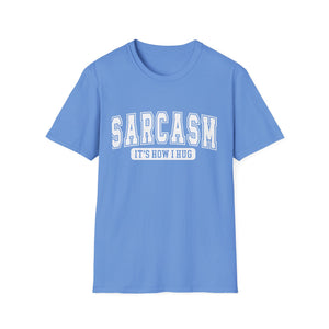 Sarcasm T-Shirt — “Sarcasm: It’s How I Hug” Funny Graphic Tee
