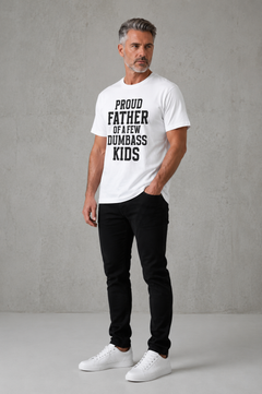T-Shirt — "Proud Father of a Few Dumbass Kids" Funny Dad Tee