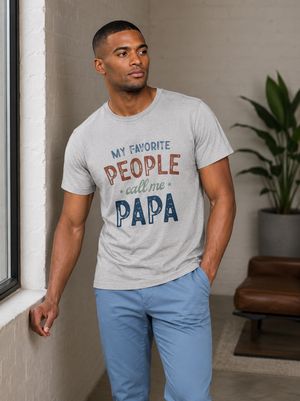 Papa T-Shirt - “My Favorite People Call Me Papa” Father’s Day Gift