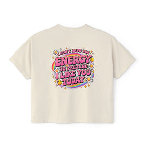 Graphic Tee — "I Don't Have the Energy to Pretend I Like You Today" Women's Boxy Shirt