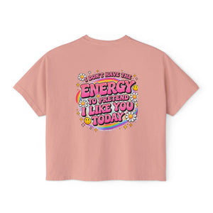 Graphic Tee — "I Don't Have the Energy to Pretend I Like You Today" Women's Boxy Shirt