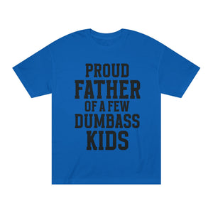 T-Shirt — "Proud Father of a Few Dumbass Kids" Funny Dad Tee