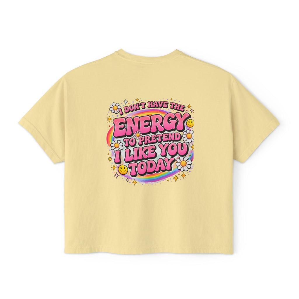 Graphic Tee — "I Don't Have the Energy to Pretend I Like You Today" Women's Boxy Shirt