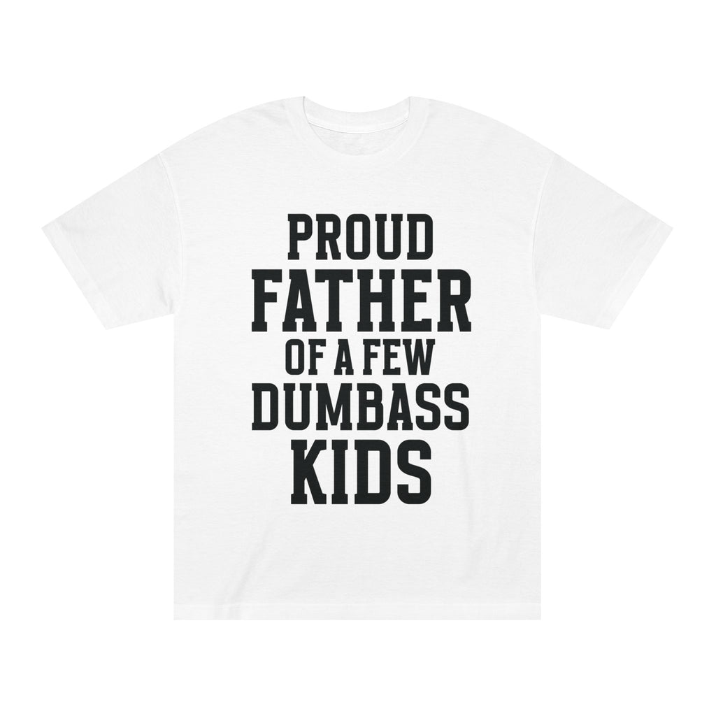 T-Shirt — "Proud Father of a Few Dumbass Kids" Funny Dad Tee
