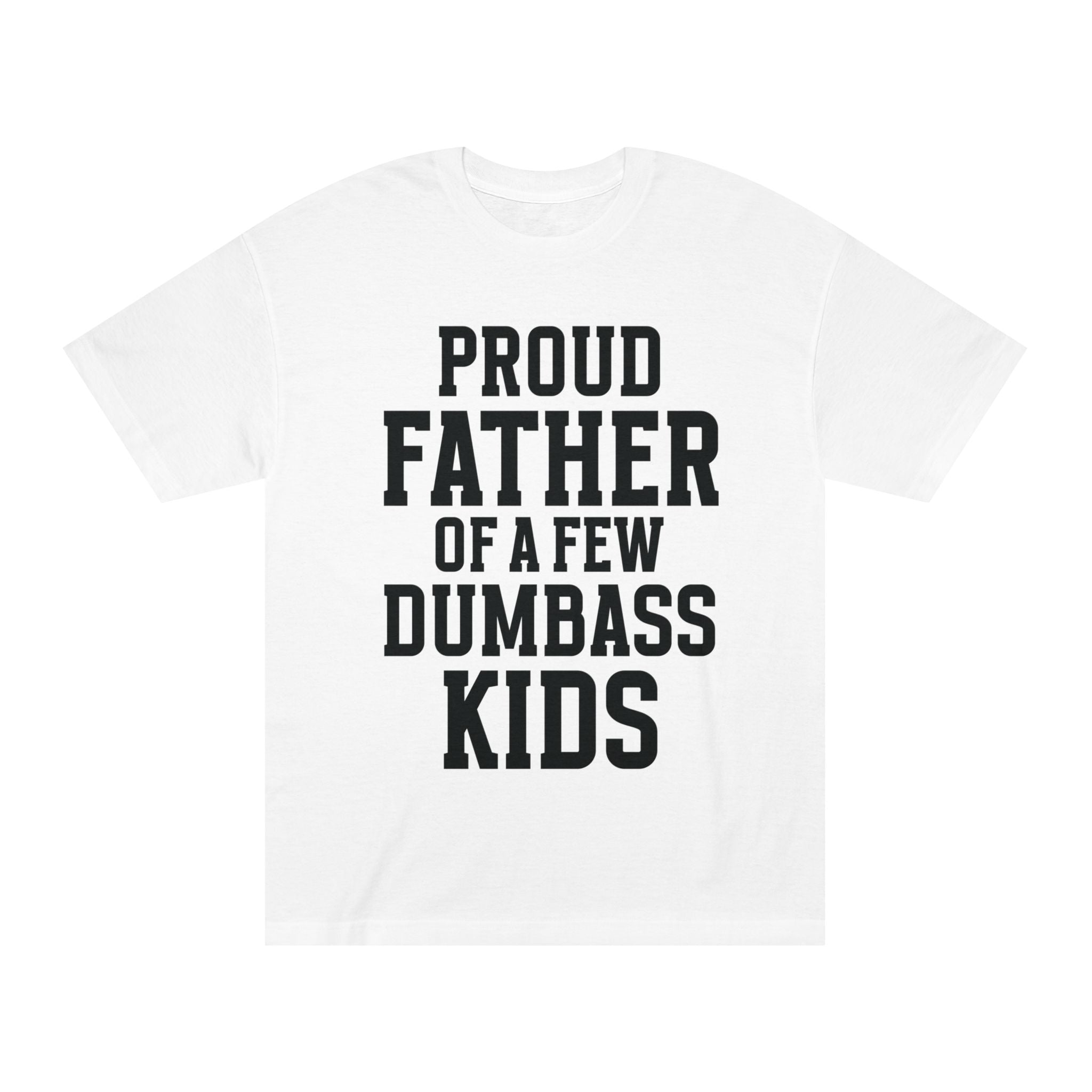 T-Shirt — "Proud Father of a Few Dumbass Kids" Funny Dad Tee