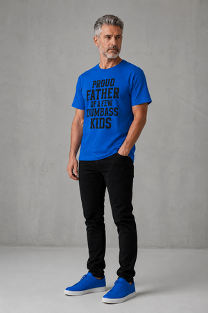 T-Shirt — "Proud Father of a Few Dumbass Kids" Funny Dad Tee
