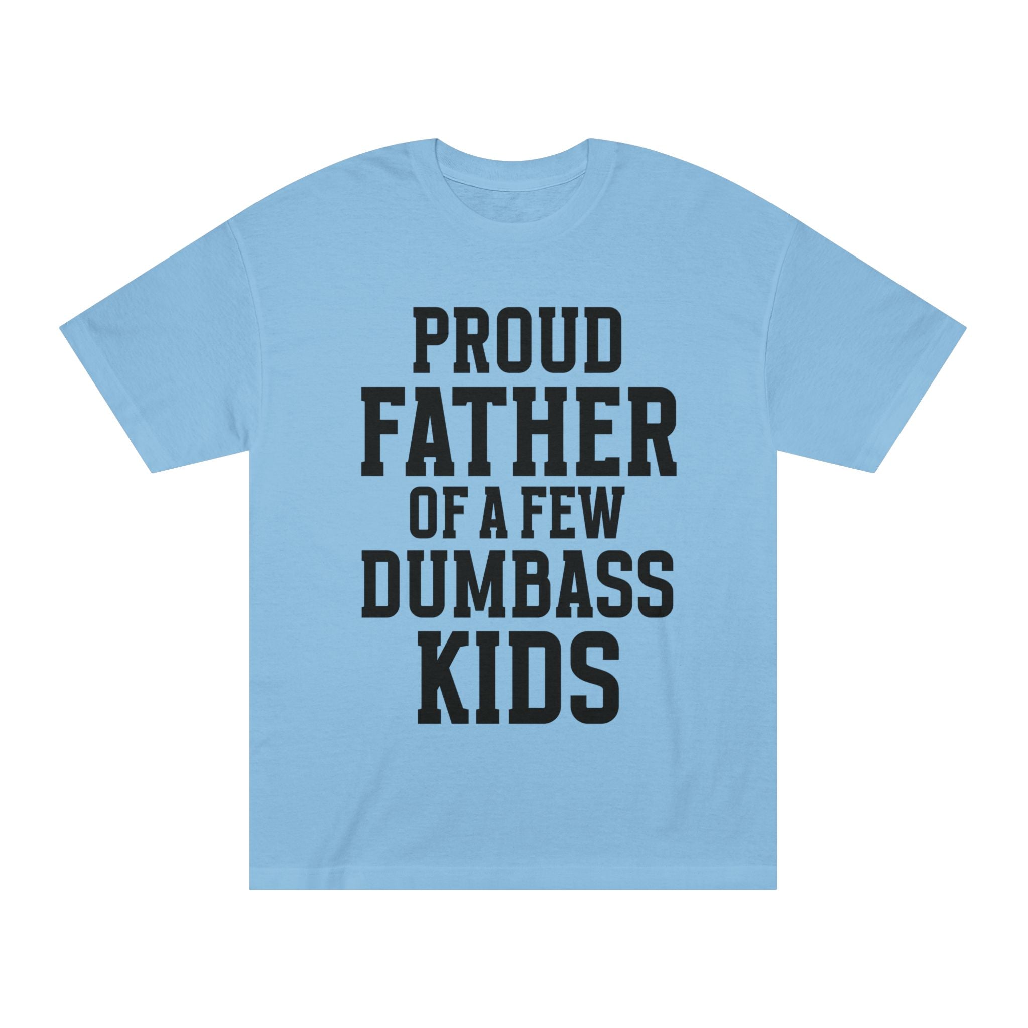 T-Shirt — "Proud Father of a Few Dumbass Kids" Funny Dad Tee