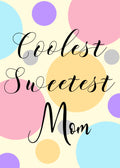 Coolest Sweetest Mom Card