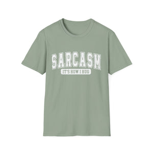 Sarcasm T-Shirt — “Sarcasm: It’s How I Hug” Funny Graphic Tee